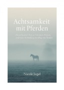 Cover-Bild zum Titel 'Achtsamkeit mit Pferden' von 'Nicole Jugel'