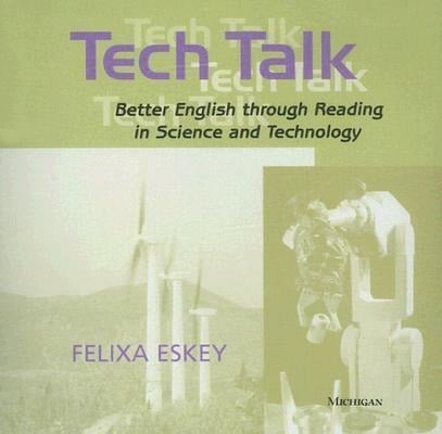 Tech Talk: Better English Through Reading in Science and Technology - Felixa Eskey