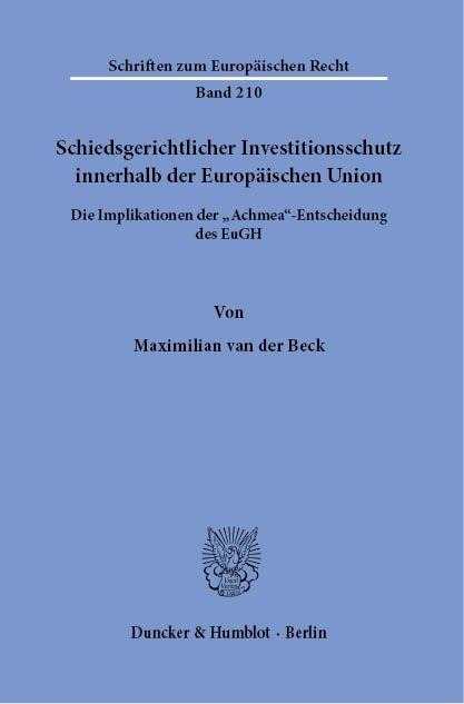 Schiedsgerichtlicher Investitionsschutz innerhalb der Europäischen Union - Maximilian van der Beck