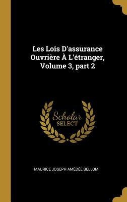 Les Lois D'assurance Ouvrière À L'étranger, Volume 3, part 2 - Maurice Joseph Amédée Bellom