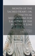 Cover-Bild zum Titel 'Month of the Sacred Heart, or, Practical Meditations for Each Day of the Month of June' von 'Martin Berlioux, Laetitia Selwyn Oliver'