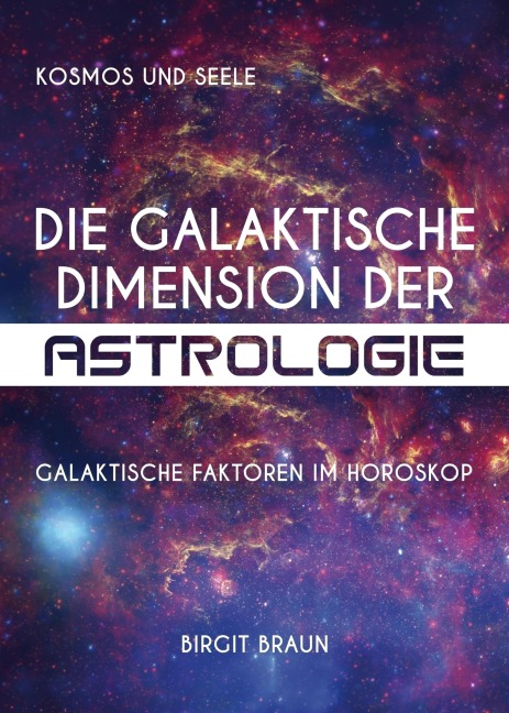 Die galaktische Dimension der Astrologie - Birgit Braun