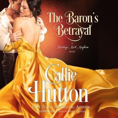 The Baron's Betrayal Lib/E: A Marriage Mart Mayhem Novel - Callie Hutton
