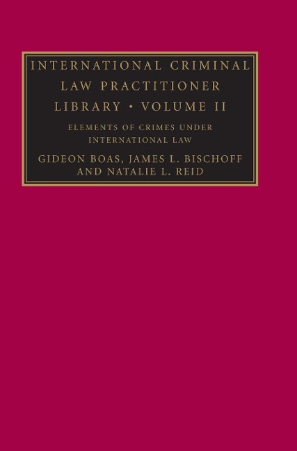 Elements of Crimes Under International Law - Gideon Boas, James L. Bischoff, Natalie L. Reid