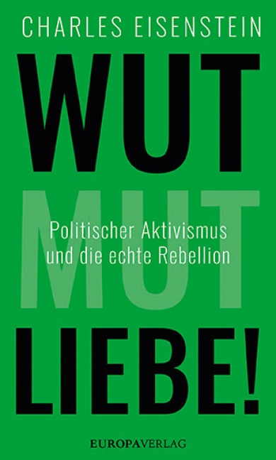 Wut, Mut, Liebe! - Charles Eisenstein