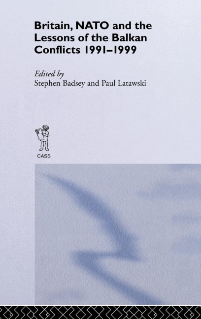 Britain, NATO and the Lessons of the Balkan Conflicts, 1991 -1999 - 