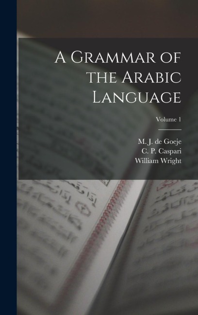 A Grammar of the Arabic Language; Volume 1 - William Wright