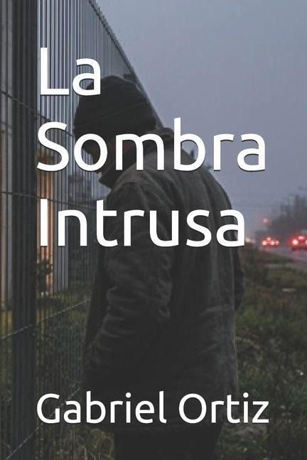 La Sombra Intrusa - Gabriel Ortiz