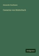 Cover-Bild zum Titel 'Caesarius von Heisterbach' von 'Alexander Kaufmann'