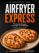 Cover-Bild zum Titel 'Airfryer Express' von 'Ingrid Walters'