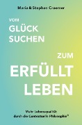 Cover-Bild zum Titel 'Vom Glück suchen zum erfüllt leben' von 'Maria Craemer, Stephan Craemer'