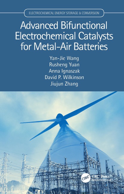 Advanced Bifunctional Electrochemical Catalysts for Metal-Air Batteries - Yan-Jie Wang, Rusheng Yuan, David P. Wilkinson, Jiujun Zhang, Anna Ignaszak