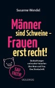 Cover-Bild zum Titel 'Männer sind Schweine - Frauen erst recht! Beobachtungen und nackte Tatsachen über Mann und Frau. Eine Streitschrift. Geschlechterrollen aufbrechen - Gleichberechtigung & echte Partnerschaft leben!' von 'Susanne Wendel'