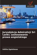 Cover-Bild zum Titel 'Jurysdykcja Admiralicji Sri Lanki; zastosowanie prawa angielskiego' von 'Uditha Egalahewa'