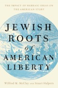 Cover-Bild zum Titel 'Jewish Roots of American Liberty' von 'Wilfred M McClay, Stuart Halpern'