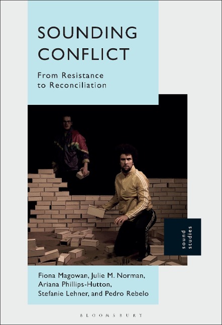 Sounding Conflict - Fiona Magowan, Julie M. Norman, Stefanie Lehner, Ariana Phillips-Hutton, Pedro Rebelo