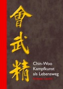 Cover-Bild zum Titel 'Chin-Woo - Kampfkunst als Lebensweg' von 'Andreas Liechti'