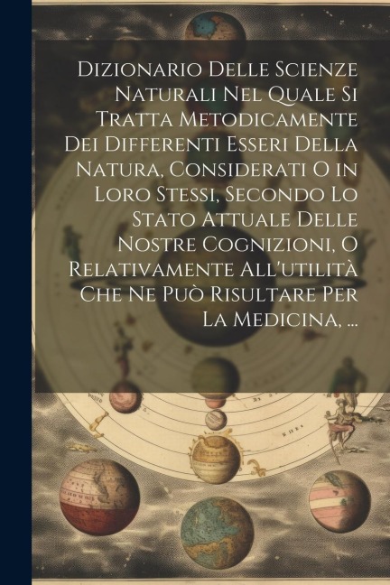 Dizionario Delle Scienze Naturali Nel Quale Si Tratta Metodicamente Dei Differenti Esseri Della Natura, Considerati O in Loro Stessi, Secondo Lo Stato - Anonymous