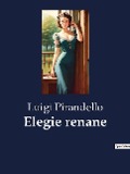 Elegie renane - Luigi Pirandello