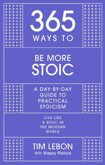 365 Ways To: Be More Stoic - Tim Lebon
