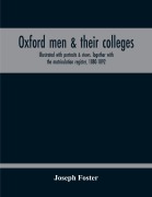 Cover-Bild zum Titel 'Oxford Men & Their Colleges. Illustrated With Portraits & Views. Together With The Matriculation Register, 1880-1892' von 'Joseph Foster'
