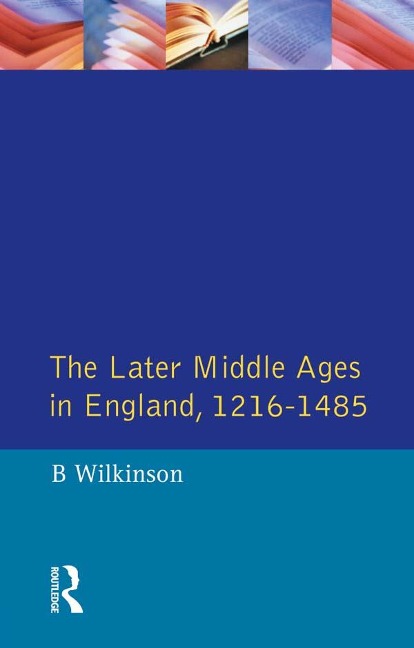 The Later Middle Ages in England 1216 - 1485 - Bertie Wilkinson