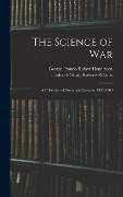 Cover-Bild zum Titel 'The Science of War: A Collection of Essays and Lectures, 1892-1903' von 'George Francis Robert Henderson, Frederick Sleigh Roberts Roberts'