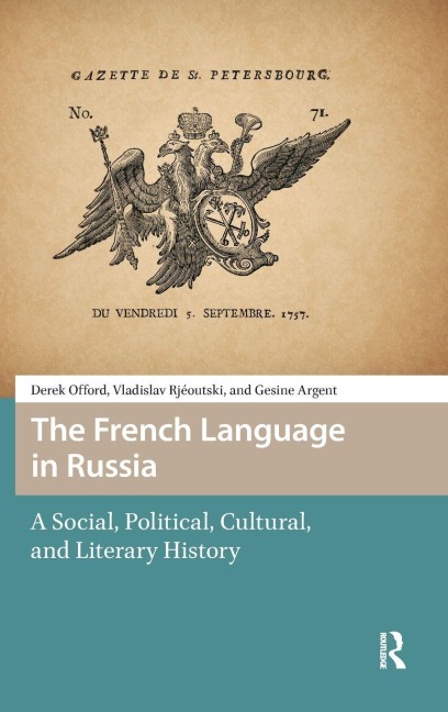 The French Language in Russia - Derek Offord, Vladislav Rjéoutski, Gesine Argent
