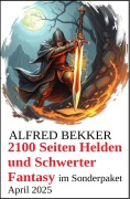 Cover-Bild zum Titel '2100 Seiten Helden und Schwerter Fantasy im Sonderpaket April 2025' von 'Alfred Bekker'