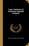 Logoi. Orationes. Ex recensione Guilielmi Dindorfii; 2 - Wilhelm Dindorf