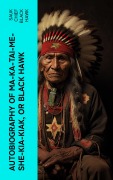 Cover-Bild zum Titel 'Autobiography of Ma-ka-tai-me-she-kia-kiak, or Black Hawk' von 'Sauk Chief Black Hawk'