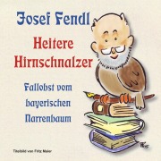 Cover-Bild zum Titel 'Josef Fendl Heitere Hirnschnalzer' von 'Josef Fendl'