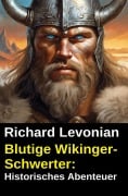 Cover-Bild zum Titel 'Blutige Wikinger-Schwerter: Historisches Abenteuer' von 'Richard Levonian'