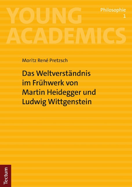 Das Weltverständnis im Frühwerk von Martin Heidegger und Ludwig Wittgenstein - Moritz René Pretzsch