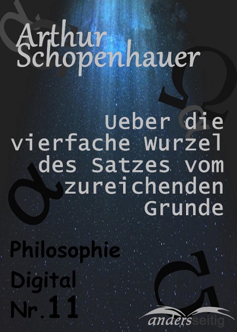 Ueber die vierfache Wurzel des Satzes vom zureichenden Grunde - Arthur Schopenhauer