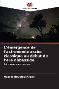 L'émergence de l'astronomie arabe classique au début de l'ère abbasside - Nasser Bovoleti Ayash