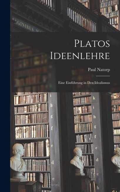 Platos Ideenlehre - Paul Natorp