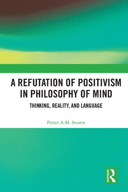 A Refutation of Positivism in Philosophy of Mind - Pieter A. M. Seuren