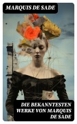 Cover-Bild zum Titel 'Die bekanntesten Werke von Marquis de Sade' von 'Marquis De Sade'
