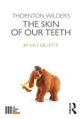 Cover-Bild zum Titel 'Thornton Wilder's The Skin of our Teeth' von 'Kyle Gillette'