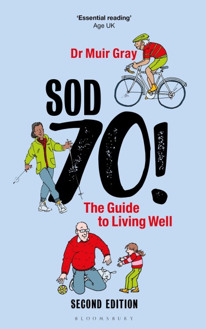 Sod Seventy!: The Guide to Living Well - Muir Gray