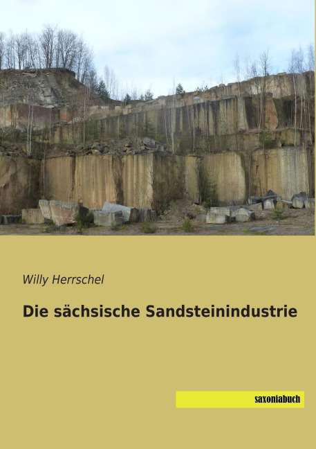 Die sächsische Sandsteinindustrie - Willy Herrschel