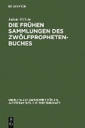 Die frühen Sammlungen des Zwölfprophetenbuches - Jakob Wöhrle