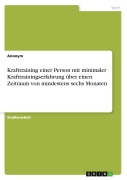 Cover-Bild zum Titel 'Krafttraining einer Person mit minimaler Krafttrainingserfahrung über einen Zeitraum von mindestens sechs Monaten' von 'Anonymous'