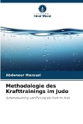 Cover-Bild zum Titel 'Methodologie des Krafttrainings im Judo' von 'Abdenour Mazouzi'