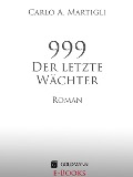 Cover-Bild zum Titel '999 - Der letzte Wächter' von 'Carlo Adolfo Martigli'