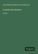 Cover-Bild zum Titel 'Le guide des pécheurs' von 'Jean Mathieu Soulerin, De Granada Luis'