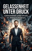 Cover-Bild zum Titel 'Gelassenheit unter Druck' von 'Quentin Meier'