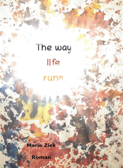 The Way Life Runs - Marie Ziek