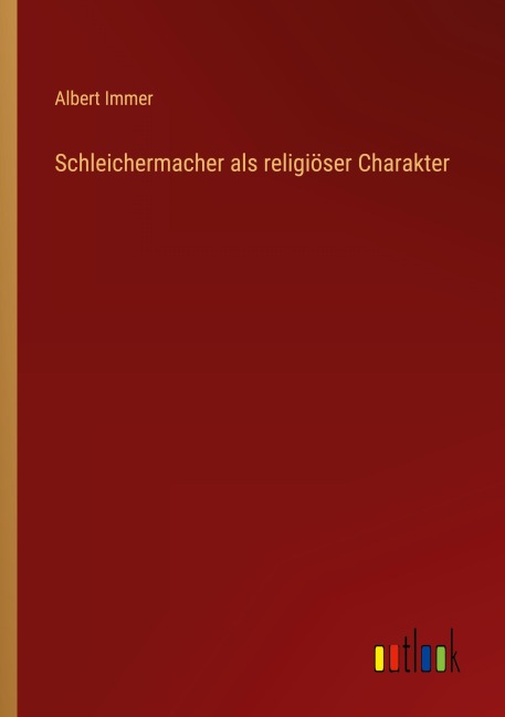 Schleichermacher als religiöser Charakter - Albert Immer